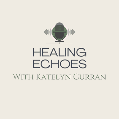 Healing Echoes with Katelyn Curran